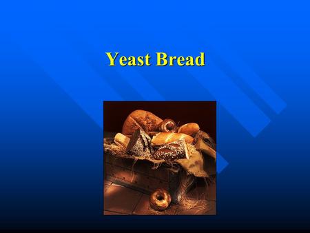 Yeast Bread. What part does each play in the making of bread? GLUTEN – provides dough with elasticity and strength. GLUTEN – provides dough with elasticity.