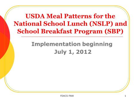 USDA Meal Patterns for the National School Lunch (NSLP) and School Breakfast Program (SBP) Implementation beginning July 1, 2012 FDACS FNW1.
