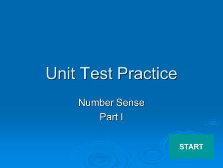 Unit Test Practice Number Sense Part I START.