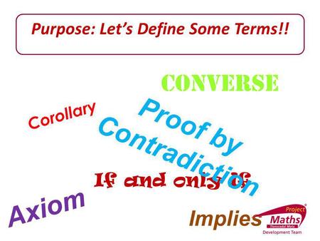 Purpose: Let’s Define Some Terms!! Proof by Contradiction