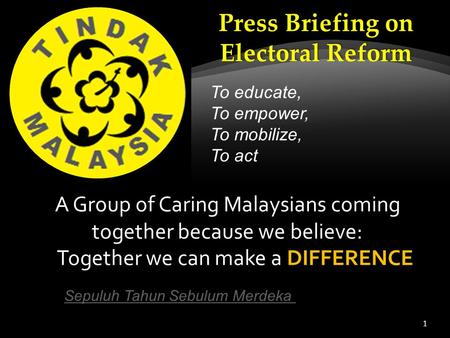 1 A Group of Caring Malaysians coming together because we believe: Break0: Sepuluh Tahun Sebulum Merdeka ( 35min22sec)Sepuluh Tahun Sebulum Merdeka IT.