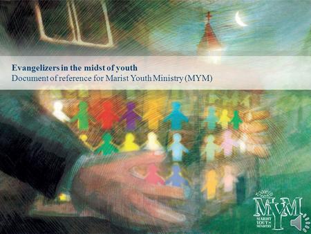 Evangelizers in the midst of youth Document of reference for Marist Youth Ministry (MYM)