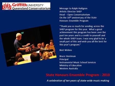 State Honours Ensemble Program - 2010 A celebration of ten years of state-wide music making Message to Ralph Hultgren Artistic Director SHEP Head – Open.
