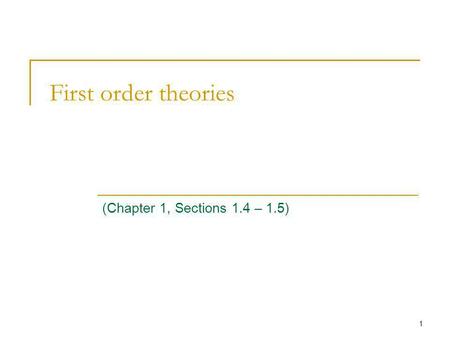 1 First order theories (Chapter 1, Sections 1.4 – 1.5)