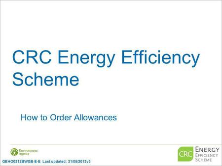 CRC Energy Efficiency Scheme How to Order Allowances GEHO0312BWGB-E-E Last updated: 31/05/2013v3.