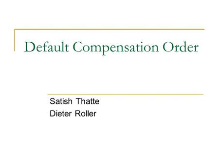 Default Compensation Order Satish Thatte Dieter Roller.