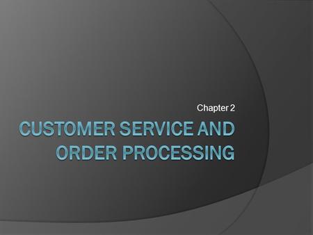 Chapter 2. Customer service The group of utilities or benefits the customer expects from the supplier.