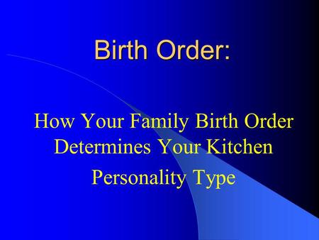 Birth Order: How Your Family Birth Order Determines Your Kitchen Personality Type.
