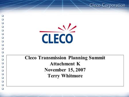 Cleco Transmission Planning Summit Attachment K November 15, 2007 Terry Whitmore.