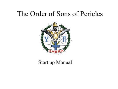 The Order of Sons of Pericles Start up Manual. Sons of Pericles Start up Manual2 History The Sons of Pericles is the charitable, non-profit, junior order.