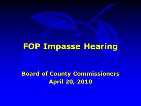 FOP Impasse Hearing Board of County Commissioners April 20, 2010.