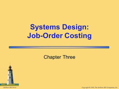 Copyright © 2008, The McGraw-Hill Companies, Inc.McGraw-Hill/Irwin Chapter Three Systems Design: Job-Order Costing.