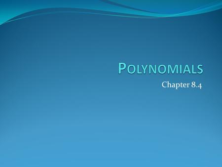 Polynomials Chapter 8.4.