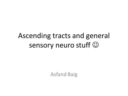 Ascending tracts and general sensory neuro stuff 