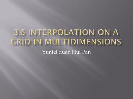Yunfei duan Hui Pan. The concept of linear interpolation between two points can be extended to bilinear interpolation within the grid cell.