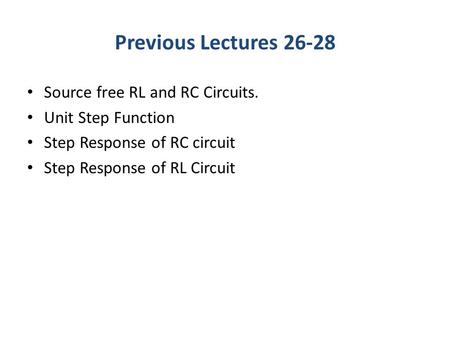 Previous Lectures Source free RL and RC Circuits.