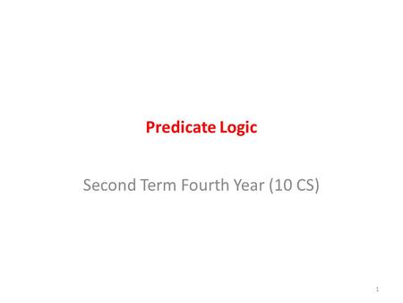 Predicate Logic Second Term Fourth Year (10 CS) 1.