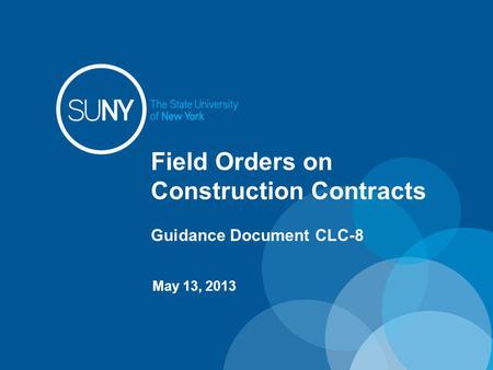 Field Orders on Construction Contracts Guidance Document CLC-8 May 13, 2013.