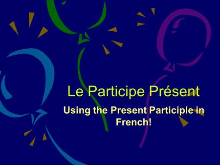 Using the Present Participle in French!