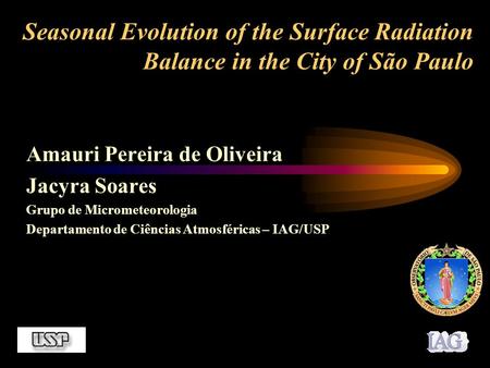 Seasonal Evolution of the Surface Radiation Balance in the City of São Paulo Amauri Pereira de Oliveira Jacyra Soares Grupo de Micrometeorologia Departamento.