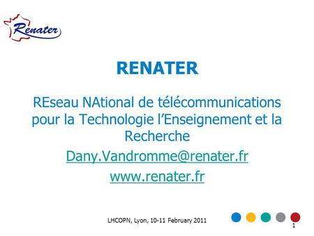 1 RENATER REseau NAtional de télécommunications pour la Technologie lEnseignement et la Recherche  LHCOPN, Lyon,