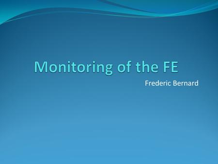 Frederic Bernard. Monitoring of the Front Ends (PLC, FEC) Currently: Siemens and Schneider PLCs SystemIntegrity (connection, heartbeat, time) PLC DIAMON.