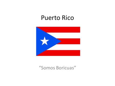 Puerto Rico “Somos Boricuas”.