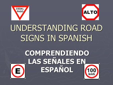 UNDERSTANDING ROAD SIGNS IN SPANISH COMPRENDIENDO LAS SEÑALES EN ESPAÑOL.