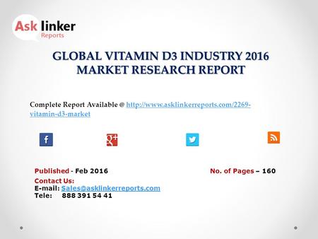 GLOBAL VITAMIN D3 INDUSTRY 2016 MARKET RESEARCH REPORT Published - Feb 2016 Complete Report  vitamin-d3-markethttp://www.asklinkerreports.com/2269-