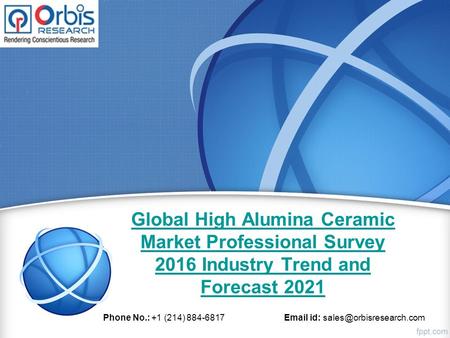 Global High Alumina Ceramic Market Professional Survey 2016 Industry Trend and Forecast 2021 Phone No.: +1 (214) 884-6817  id: