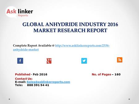 GLOBAL ANHYDRIDE INDUSTRY 2016 MARKET RESEARCH REPORT Published - Feb 2016 Complete Report  anhydride-markethttp://www.asklinkerreports.com/2336-