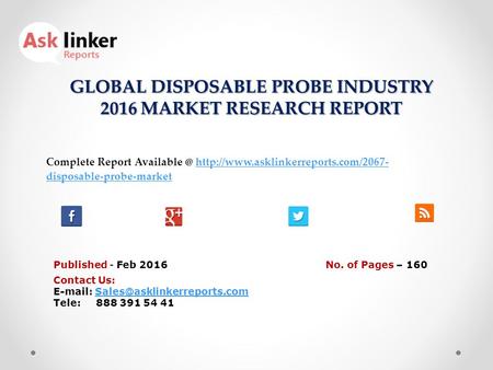 GLOBAL DISPOSABLE PROBE INDUSTRY 2016 MARKET RESEARCH REPORT Published - Feb 2016 Complete Report  disposable-probe-markethttp://www.asklinkerreports.com/2067-