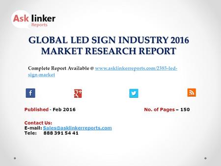 GLOBAL LED SIGN INDUSTRY 2016 MARKET RESEARCH REPORT Published - Feb 2016 Complete Report  sign-marketwww.asklinkerreports.com/2385-led-