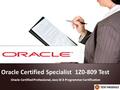 Oracle Certified Specialist 1Z0-809 Test Oracle Certified Professional, Java SE 8 Programmer Certification.