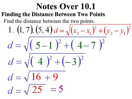 Notes Over 10.1 Finding the Distance Between Two Points Find the distance between the two points.