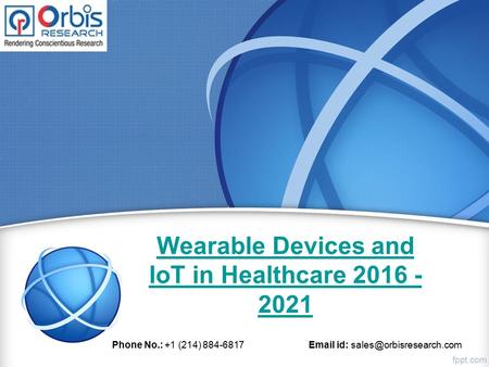 Wearable Devices and IoT in Healthcare 2016 - 2021 Phone No.: +1 (214) 884-6817  id: