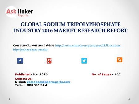 GLOBAL SODIUM TRIPOLYPHOSPHATE INDUSTRY 2016 MARKET RESEARCH REPORT Published - Mar 2016 Complete Report