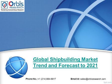 Global Shipbuilding Market Trend and Forecast to 2021 Phone No.: +1 (214) 884-6817  id: