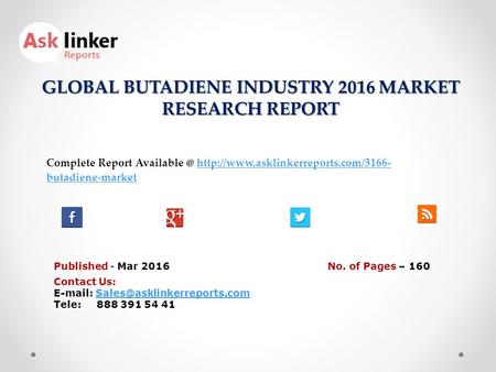 GLOBAL BUTADIENE INDUSTRY 2016 MARKET RESEARCH REPORT Published - Mar 2016 Complete Report  butadiene-markethttp://www.asklinkerreports.com/3166-