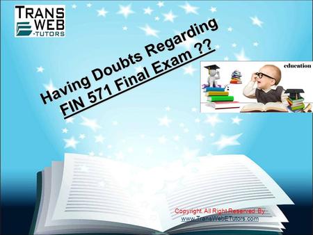 FIN 571 Final Exam, FIN 571 Final Exam Question and Answer

