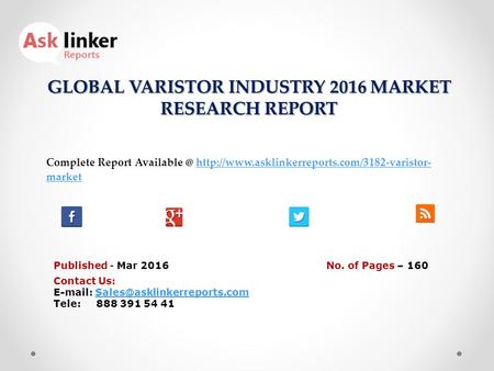 GLOBAL VARISTOR INDUSTRY 2016 MARKET RESEARCH REPORT Published - Mar 2016 Complete Report  markethttp://www.asklinkerreports.com/3182-varistor-