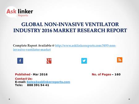 GLOBAL NON-INVASIVE VENTILATOR INDUSTRY 2016 MARKET RESEARCH REPORT Published - Mar 2016 Complete Report