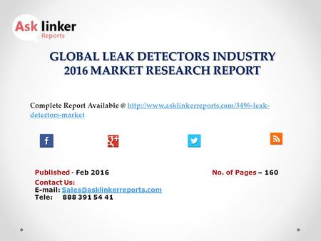 GLOBAL LEAK DETECTORS INDUSTRY 2016 MARKET RESEARCH REPORT Published - Feb 2016 Complete Report