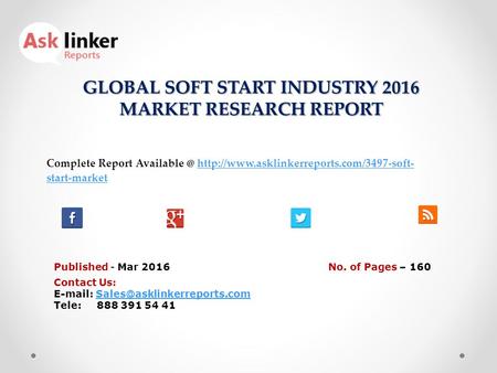 GLOBAL SOFT START INDUSTRY 2016 MARKET RESEARCH REPORT Published - Mar 2016 Complete Report  start-markethttp://www.asklinkerreports.com/3497-soft-