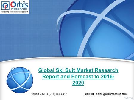 Global Ski Suit Market Research Report and Forecast to 2016- 2020 Phone No.: +1 (214) 884-6817  id: