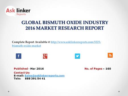 GLOBAL BISMUTH OXIDE INDUSTRY 2016 MARKET RESEARCH REPORT Published - Mar 2016 Complete Report  bismuth-oxide-markethttp://www.asklinkerreports.com/3225-