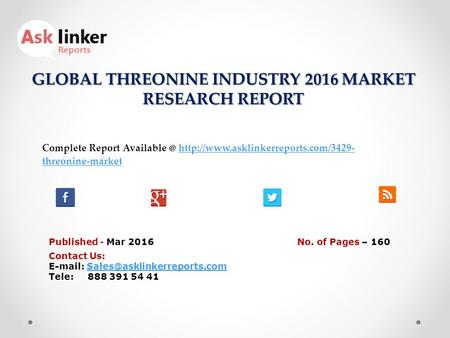 GLOBAL THREONINE INDUSTRY 2016 MARKET RESEARCH REPORT Published - Mar 2016 Complete Report  threonine-markethttp://www.asklinkerreports.com/3429-