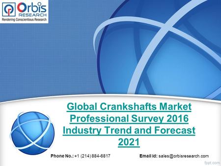 Global Crankshafts Market Professional Survey 2016 Industry Trend and Forecast 2021 Phone No.: +1 (214) 884-6817  id: