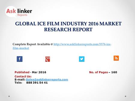 GLOBAL ICE FILM INDUSTRY 2016 MARKET RESEARCH REPORT Published - Mar 2016 Complete Report  film-markethttp://www.asklinkerreports.com/3376-ice-