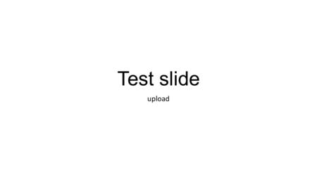 Test slide upload.